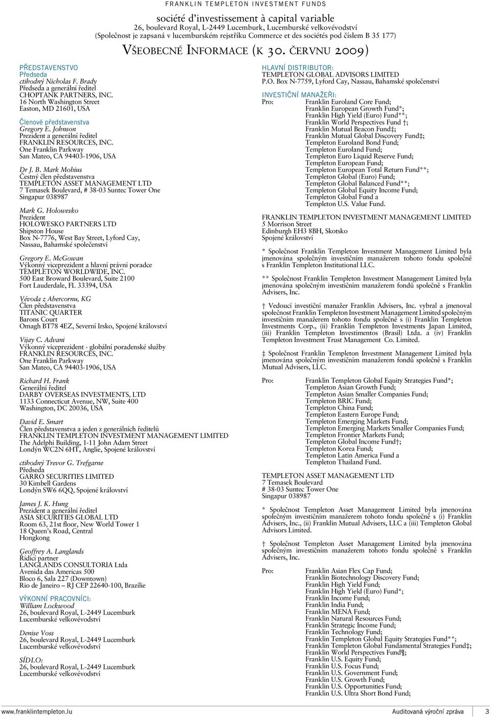 16 North Washington Street Easton, MD 21601, USA Členové představenstva Gregory E. Johnson Prezident a generální ředitel FRANKLIN RESOURCES, INC.