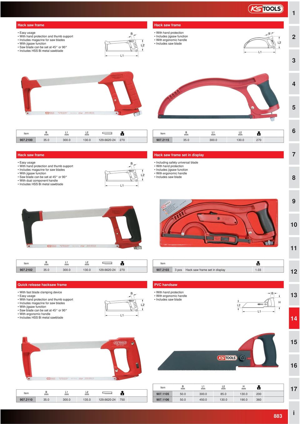 .0 0.0.0-0 0..0 00.0 0.0 0 Hack saw frame Easy usage Wth hand protecton and thumb support Includes magazne for saw blades Wth jgsaw functon Saw blade can be set at or 0 Wth dual component handle