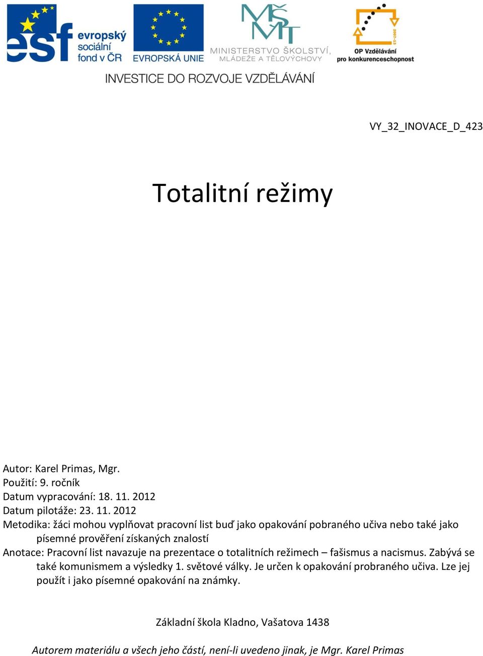 2012 Metodika: žáci mohou vyplňovat pracovní list buď jako opakování pobraného učiva nebo také jako písemné prověření získaných znalostí Anotace: Pracovní