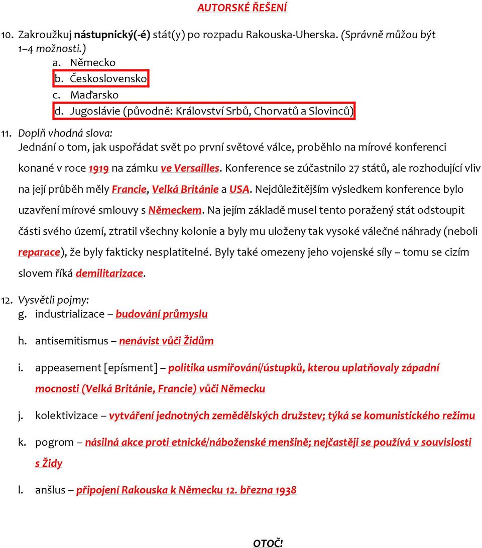 Doplň vhodná slova: Jednání o tom, jak uspořádat svět po první světové válce, proběhlo na mírové konferenci konané v roce 1919 na zámku ve Versailles.