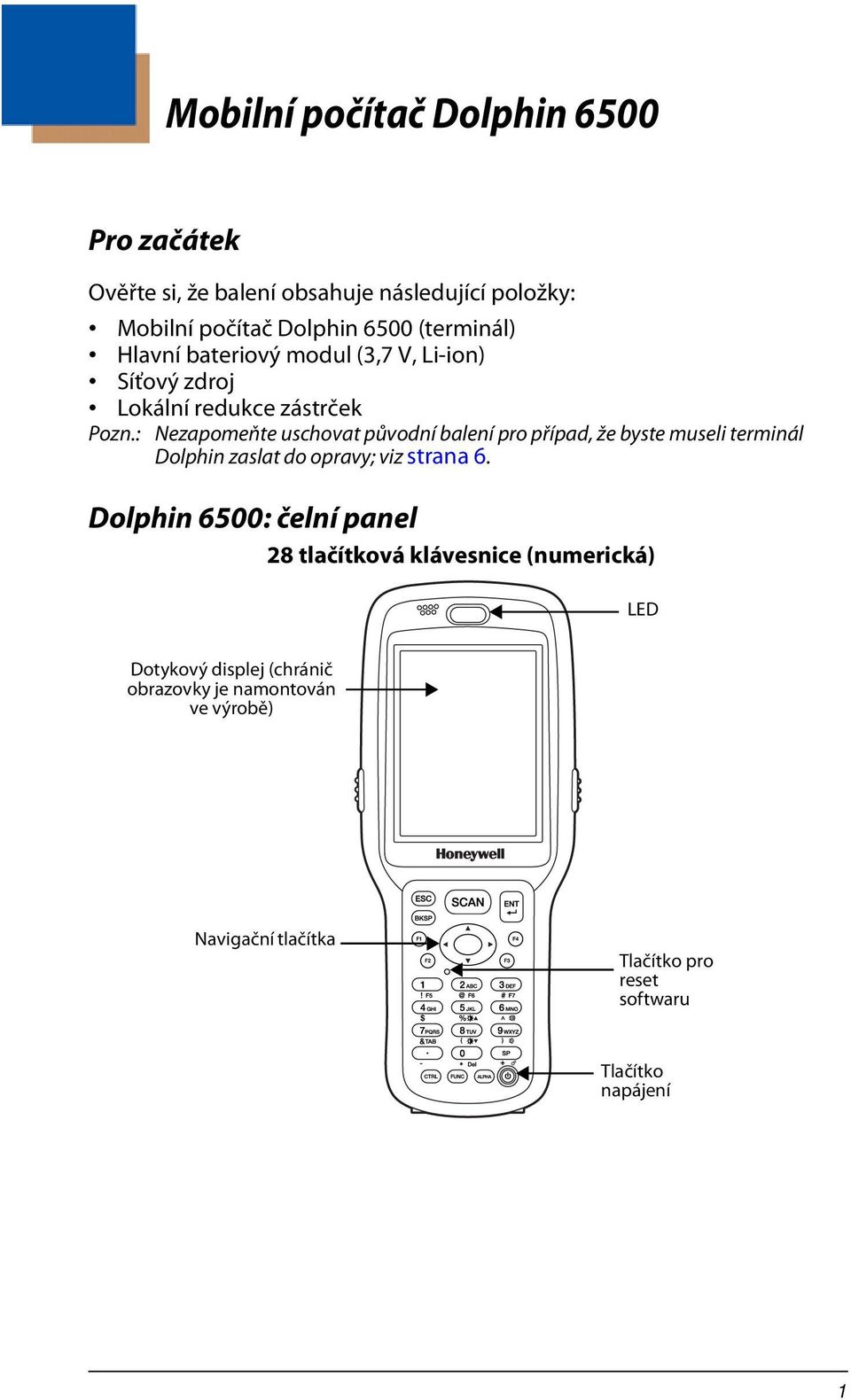 : Nezapomeňte uschovat původní balení pro případ, že byste museli terminál Dolphin zaslat do opravy; viz strana 6.