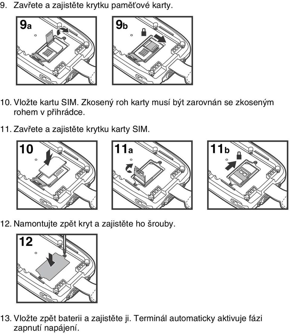 Zavřete a zajistěte krytku karty SIM. 10 11a 11b 12.