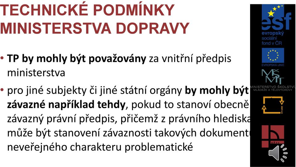 například tehdy, pokud to stanoví obecně závazný právní předpis, přičemž z právního