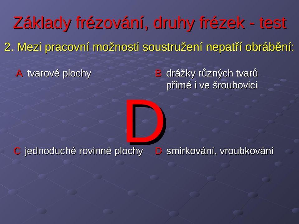 jednoduché rovinné plochy B drážky různých