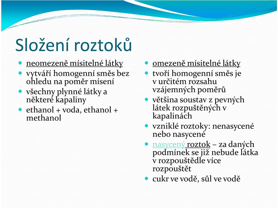 rozsahu vzájemných poměrů většina soustav zpevných látek rozpuštěných v kapalinách vzniklé roztoky: nenasycené