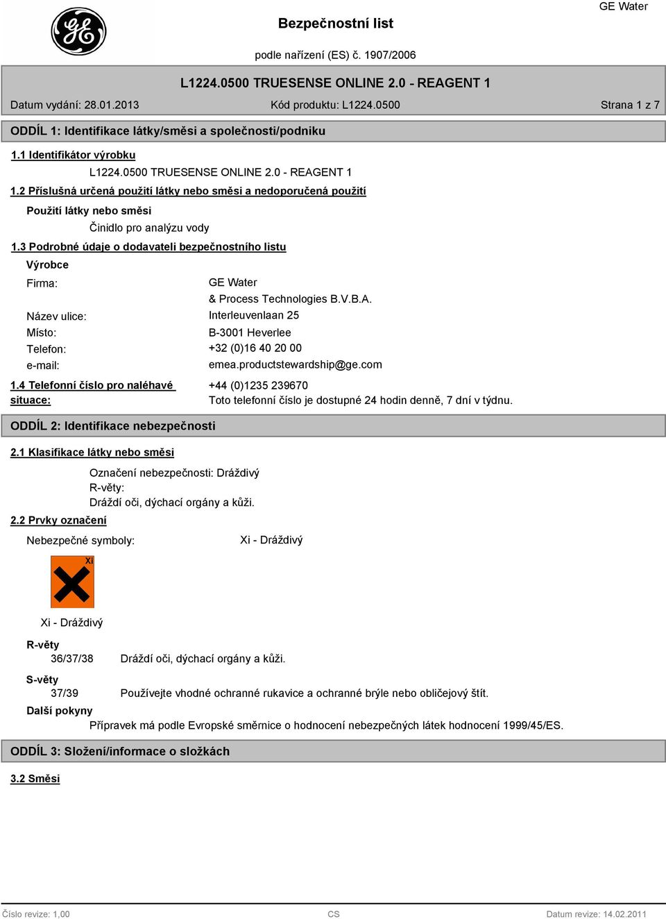 3 Podrobné údaje o dodavateli bezpečnostního listu Výrobce Firma: ulice: & Process Technologies B.V.B.A. Interleuvenlaan 25 Místo: B-3001 Heverlee Telefon: +32 (0)16 40 20 00 e-mail: emea.