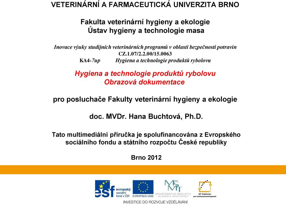 rybolovu Obrazová dokumentace pro posluchače Fakulty veterinární hygieny a ekologie doc. MVDr