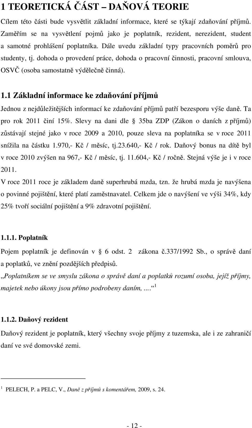 dohoda o provedení práce, dohoda o pracovní činnosti, pracovní smlouva, OSVČ (osoba samostatně výdělečně činná). 1.