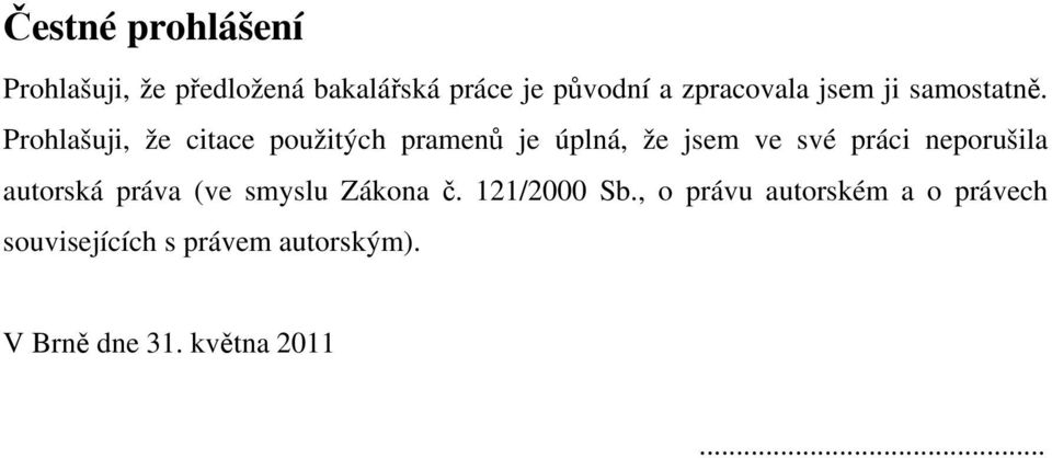 Prohlašuji, že citace použitých pramenů je úplná, že jsem ve své práci neporušila