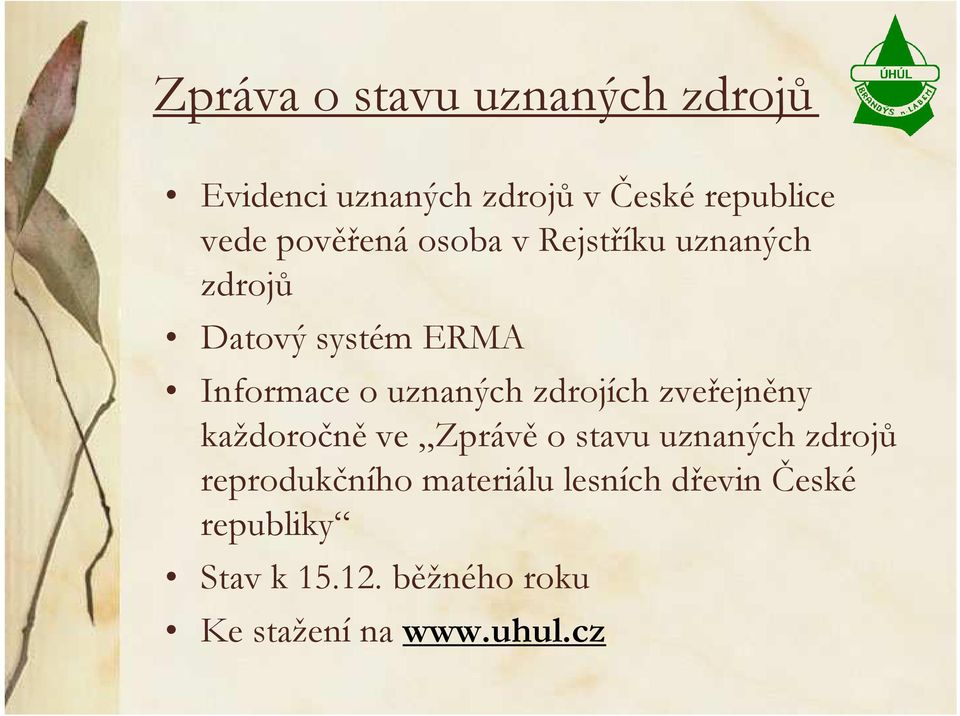 zdrojích zveřejněny každoročně ve Zprávě o stavu uznaných zdrojů reprodukčního