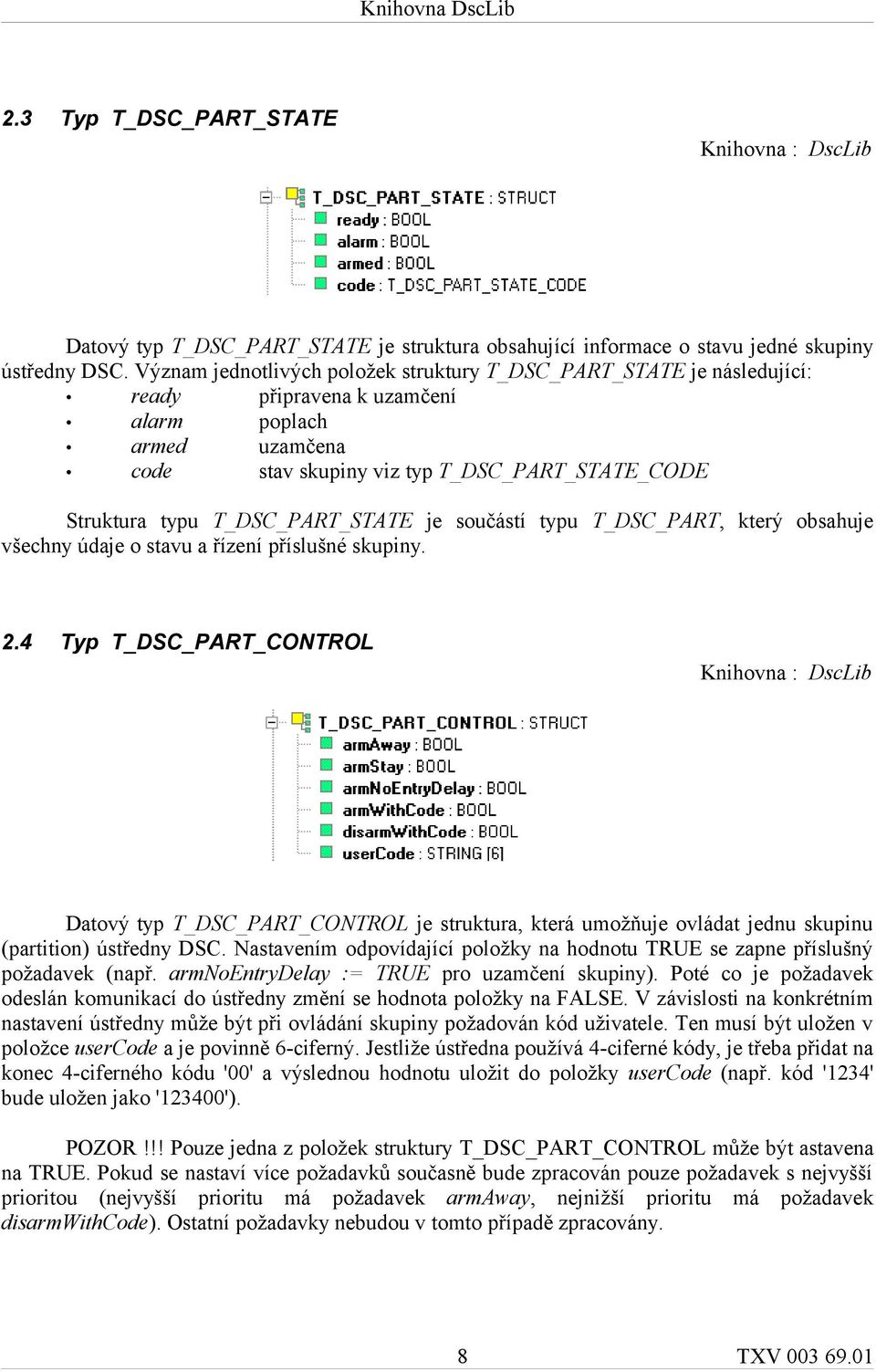 T_DSC_PART_STATE je součástí typu T_DSC_PART, který obsahuje všechny údaje o stavu a řízení příslušné skupiny. 2.