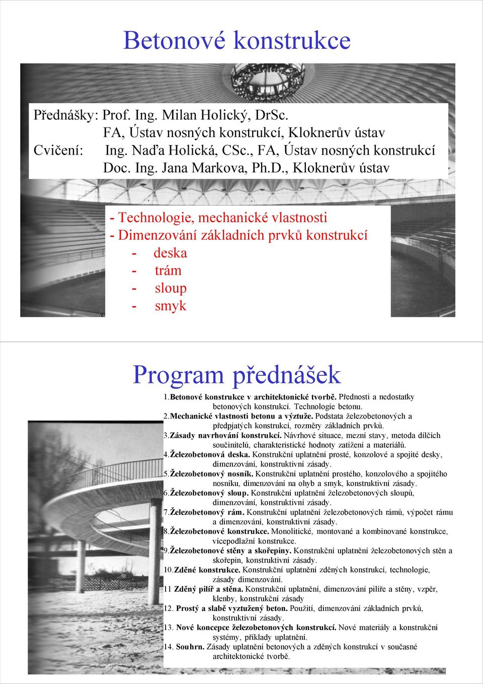 Přednosti a nedostatky betonových konstrukcí. Technologie betonu. 2.Mechanické vlastnosti betonu a výztuže. Podstata železobetonových a předpjatých konstrukcí, rozměry základních prvků. 3.