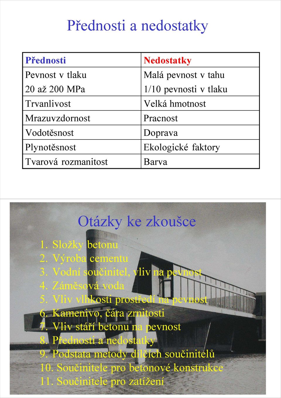 Výroba cementu 3. Vodní součinitel, vliv na pevnost 4. Záměsová voda 5. Vliv vlhkosti prostředí na pevnost 6. Kamenivo, čára zrnitosti 7.