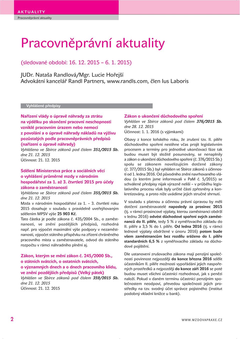 pracovněprávních předpisů (nařízení o úpravě náhrady) Vyhlášeno ve Sbírce zákonů pod číslem 351/2015 Sb. Účinnost: 21. 12.