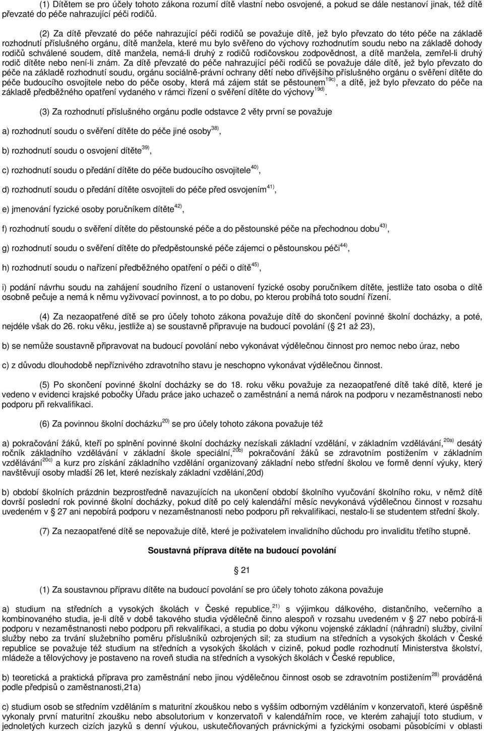 rozhodnutím soudu nebo na základě dohody rodičů schválené soudem, dítě manžela, nemá-li druhý z rodičů rodičovskou zodpovědnost, a dítě manžela, zemřel-li druhý rodič dítěte nebo není-li znám.