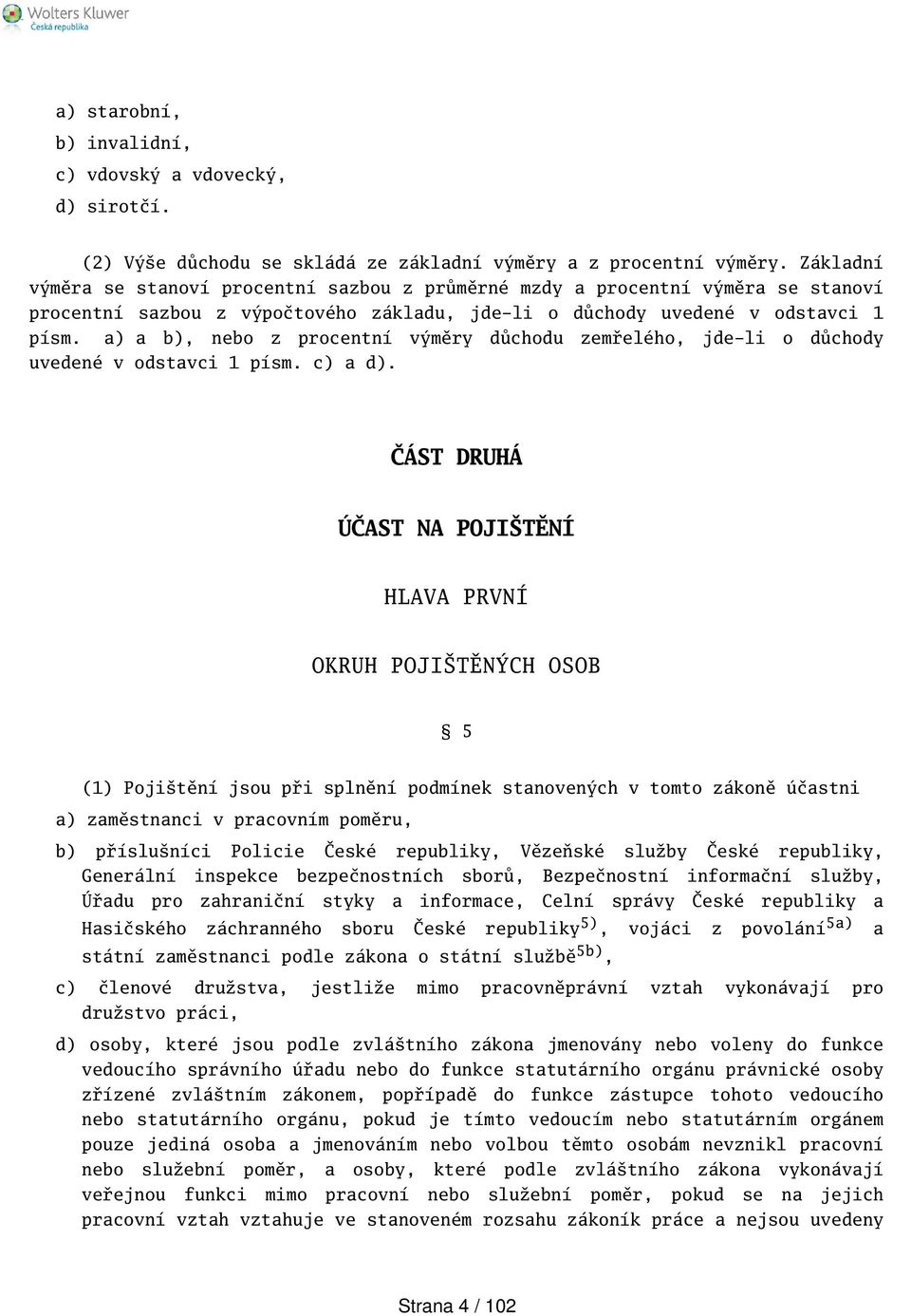 a) a b), nebo z procentní výměry důchodu zemřelého, jde-li o důchody uvedené v odstavci 1 písm. c) a d).