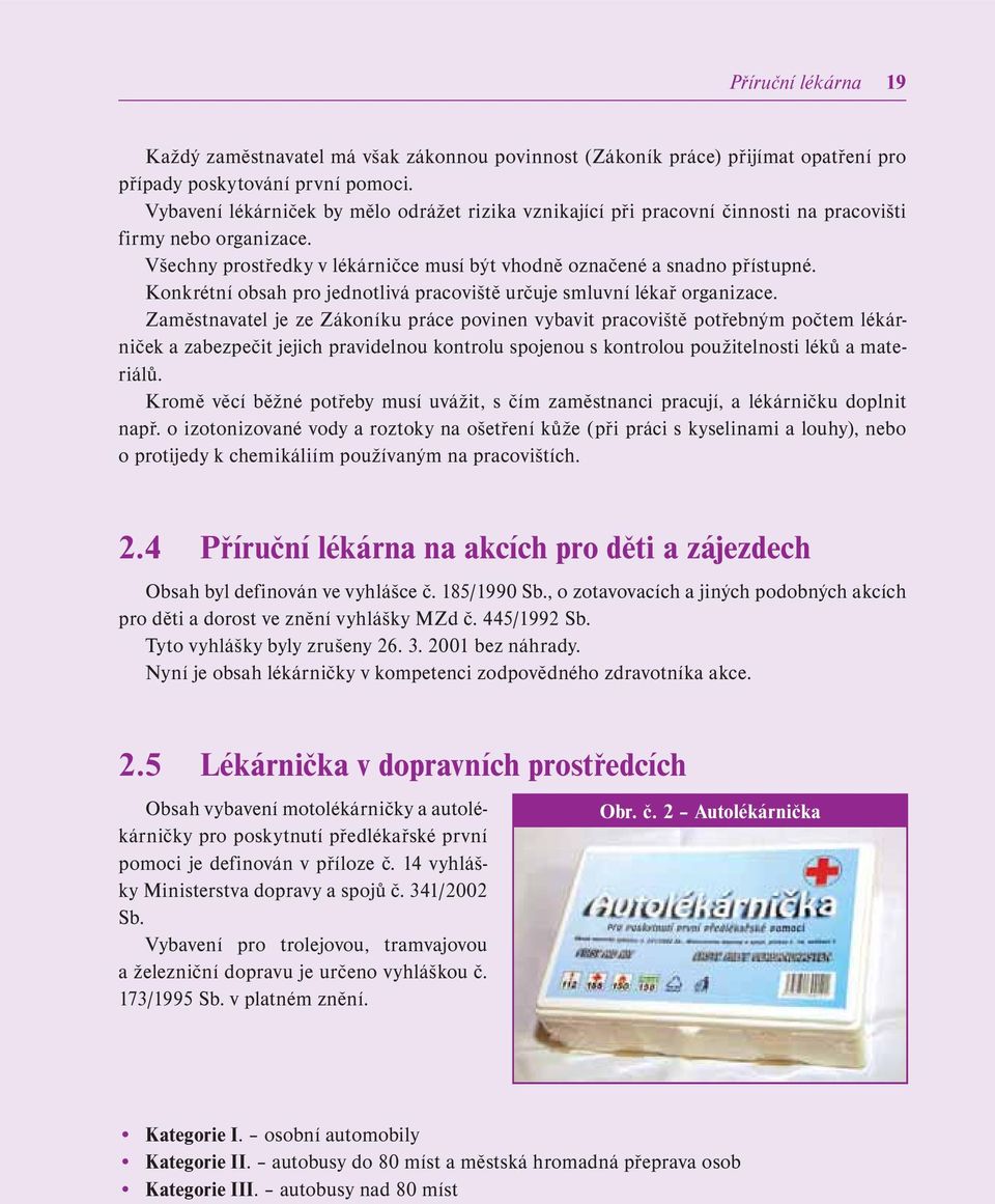 Konkrétní obsah pro jednotlivá pracoviště určuje smluvní lékař organizace.