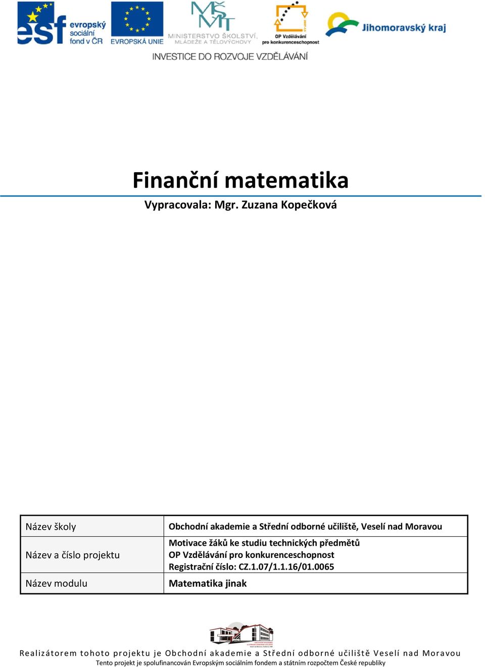 Moravou Motivace žáků ke studiu technických předmětů OP Vzdělávání pro konkurenceschopnost Registrační číslo: CZ.1.07/1.1.16/01.
