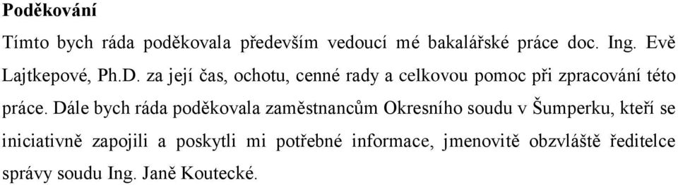 za její čas, ochotu, cenné rady a celkovou pomoc při zpracování této práce.