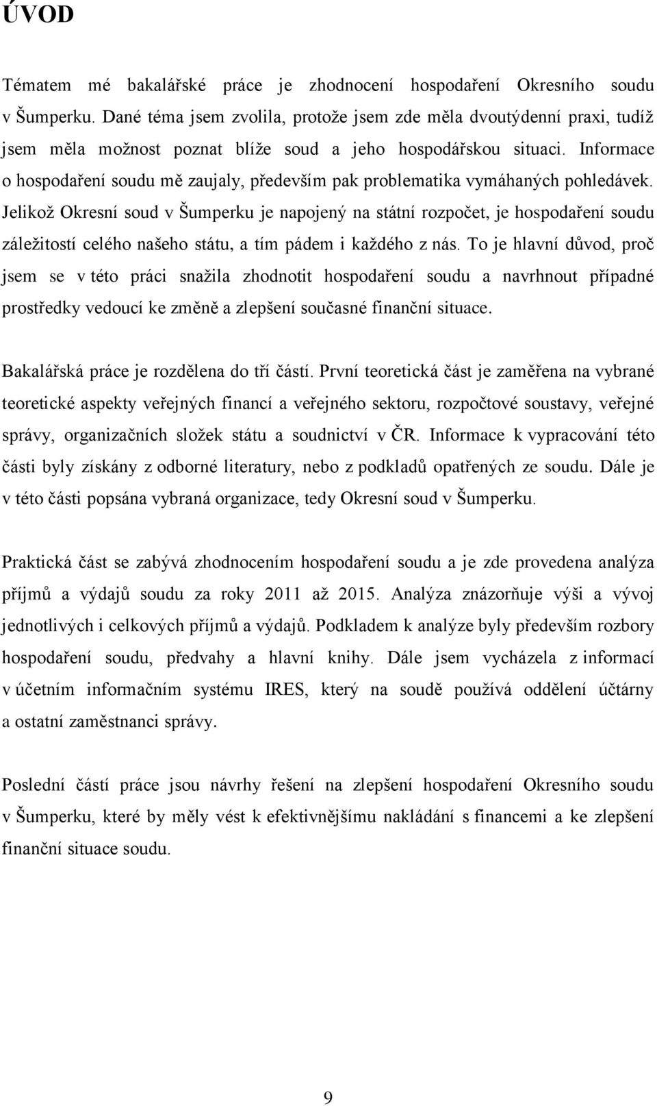 Informace o hospodaření soudu mě zaujaly, především pak problematika vymáhaných pohledávek.