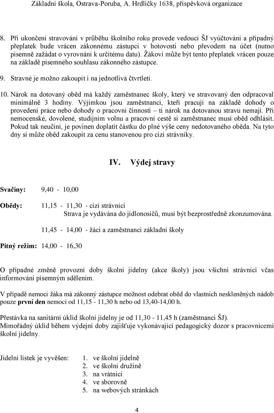 Nárok na dotovaný oběd má každý zaměstnanec školy, který ve stravovaný den odpracoval minimálně 3 hodiny.