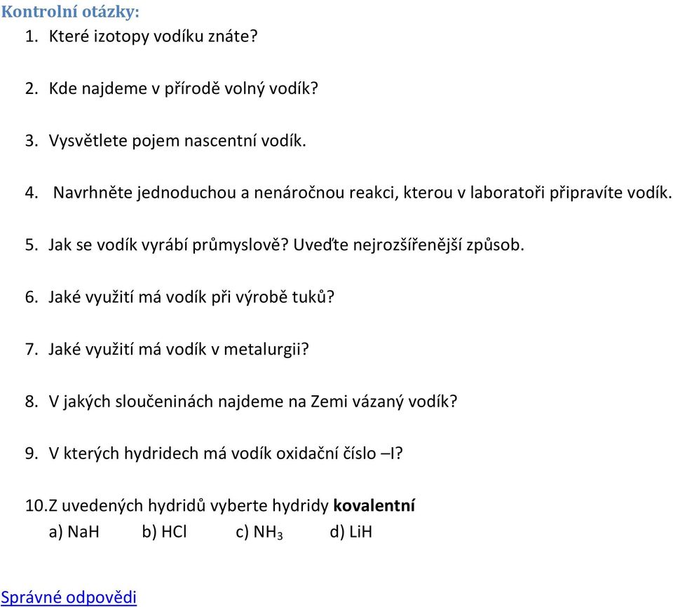 Uveďte nejrozšířenější způsob. 6. Jaké využití má vodík při výrobě tuků? 7. Jaké využití má vodík v metalurgii? 8.