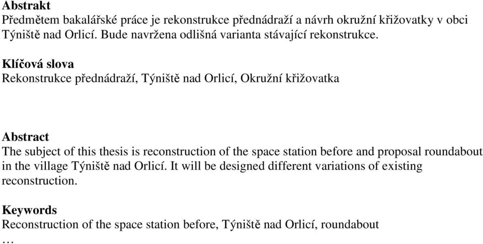 Klíčová slova Rekonstrukce přednádraží, Týniště nad Orlicí, Okružní křižovatka Abstract The subject of this thesis is reconstruction of