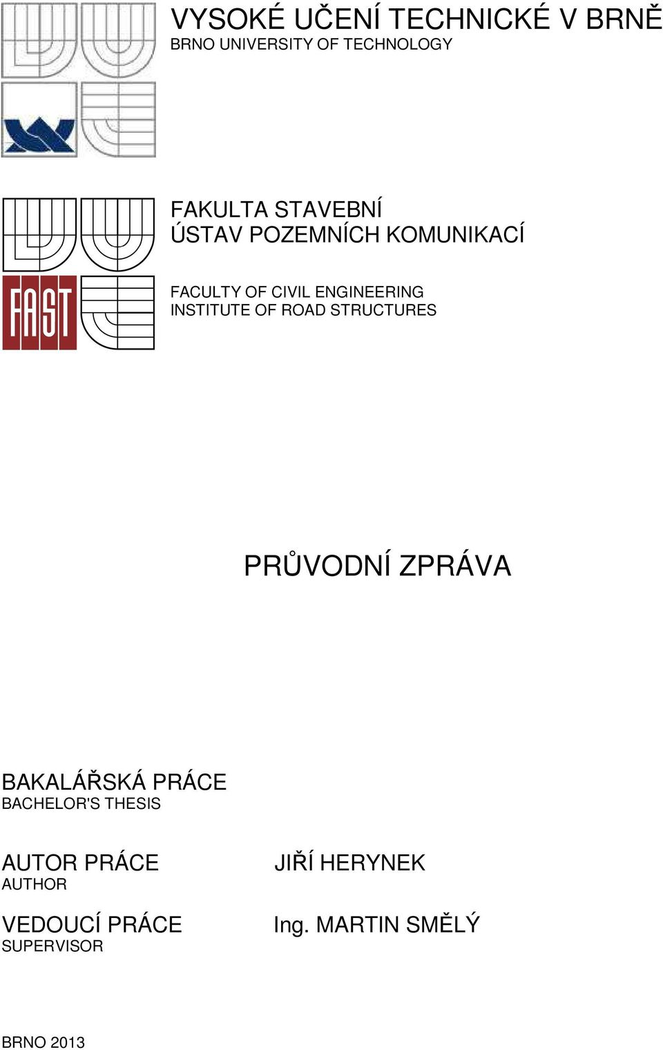 OF ROAD STRUCTURES PRŮVODNÍ ZPRÁVA BAKALÁŘSKÁ PRÁCE BACHELOR'S THESIS