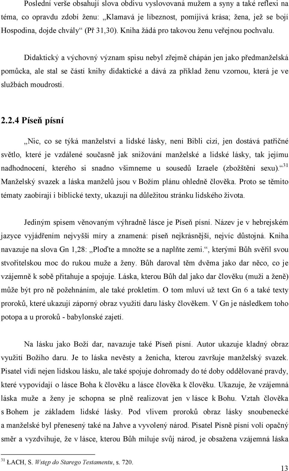 Didaktický a výchovný význam spisu nebyl zřejmě chápán jen jako předmanželská pomůcka, ale stal se částí knihy didaktické a dává za příklad ženu vzornou, která je ve službách moudrosti. 2.