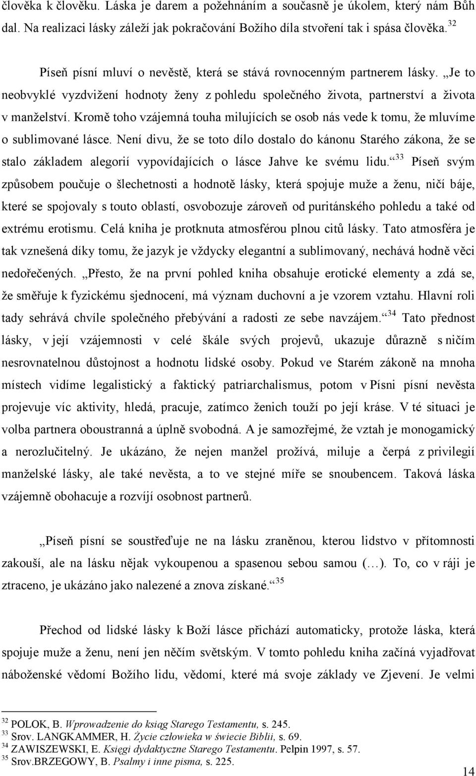 Kromě toho vzájemná touha milujících se osob nás vede k tomu, že mluvíme o sublimované lásce.