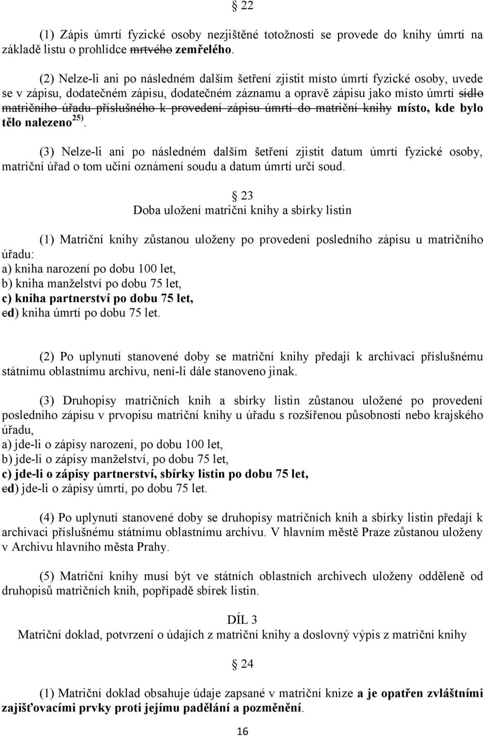 příslušného k provedení zápisu úmrtí do matriční knihy místo, kde bylo tělo nalezeno 25).