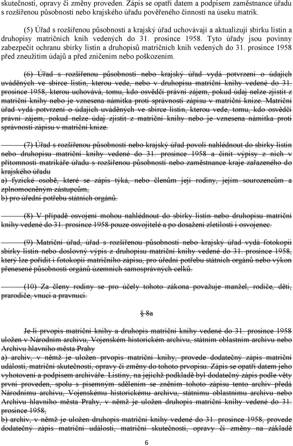 Tyto úřady jsou povinny zabezpečit ochranu sbírky listin a druhopisů matričních knih vedených do 31. prosince 1958 před zneužitím údajů a před zničením nebo poškozením.