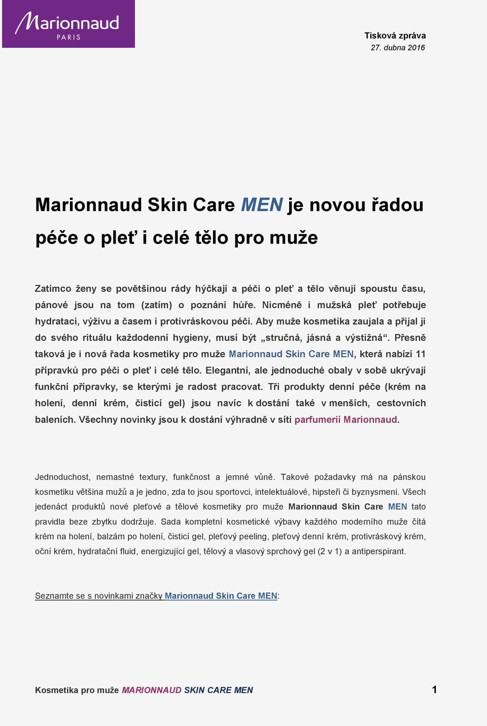 Přesně taková je i nová řada kosmetiky pro muže Marionnaud Skin Care MEN, která nabízí 11 přípravků pro péči o pleť i celé tělo.