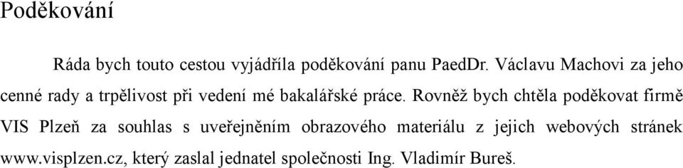 Rovněž bych chtěla poděkovat firmě VIS Plzeň za souhlas s uveřejněním obrazového