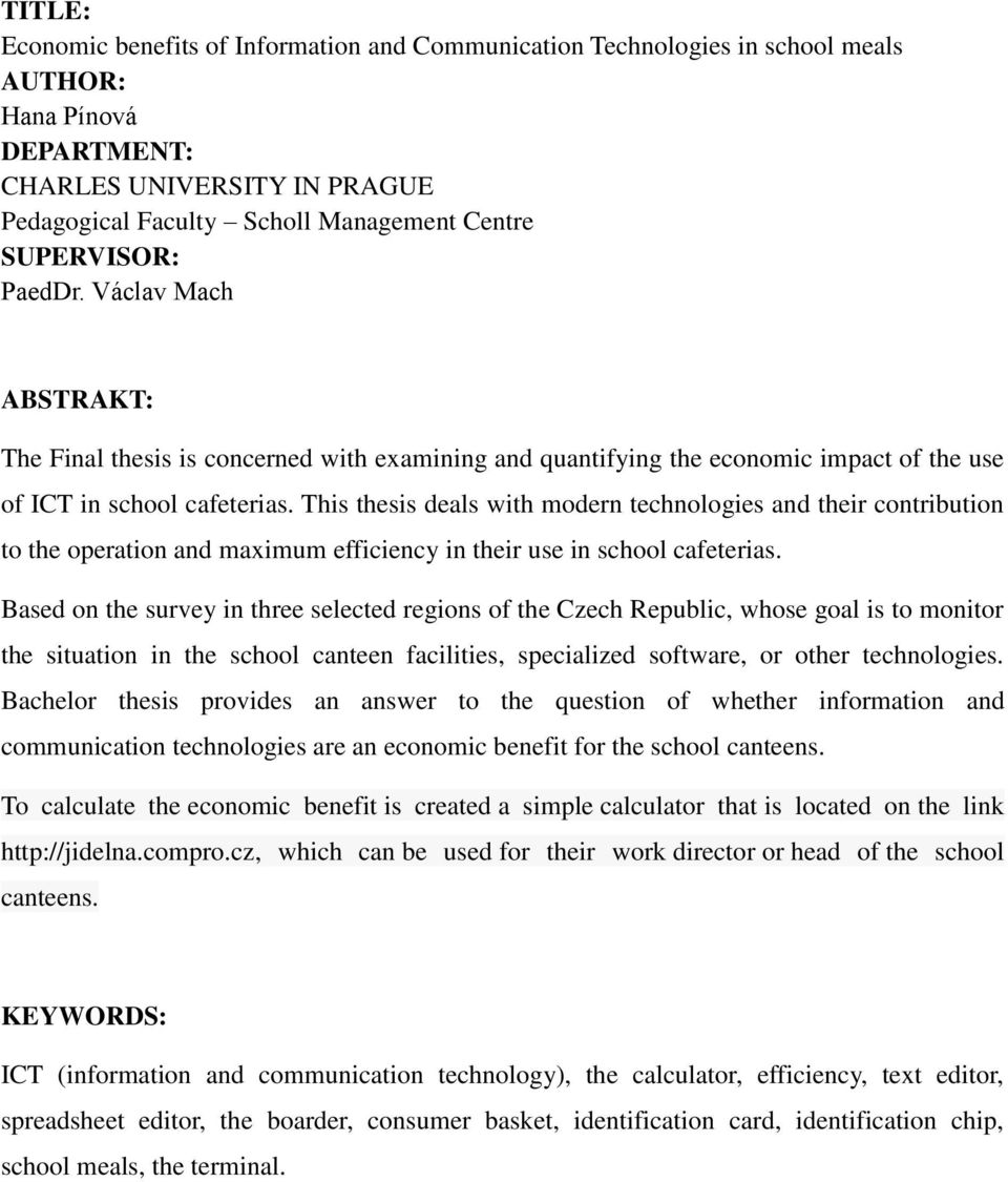 This thesis deals with modern technologies and their contribution to the operation and maximum efficiency in their use in school cafeterias.