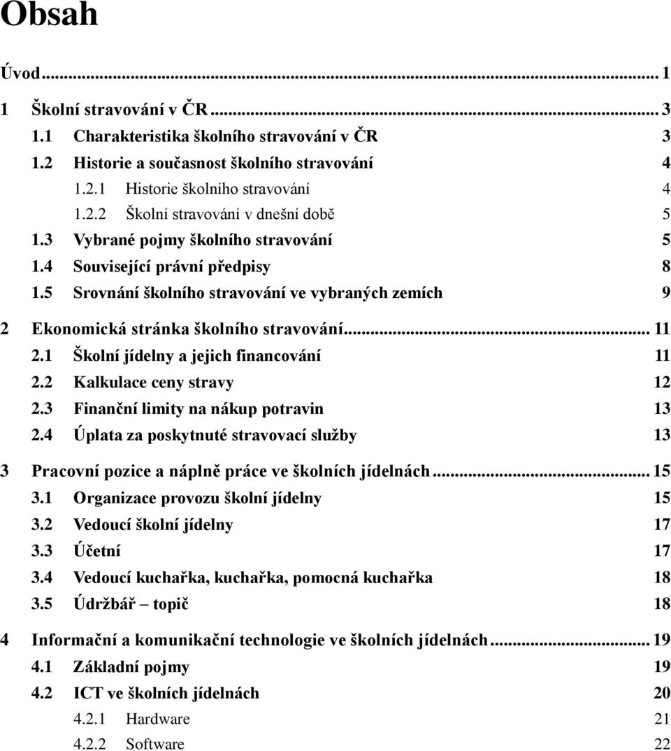 1 Školní jídelny a jejich financování 11 2.2 Kalkulace ceny stravy 12 2.3 Finanční limity na nákup potravin 13 2.