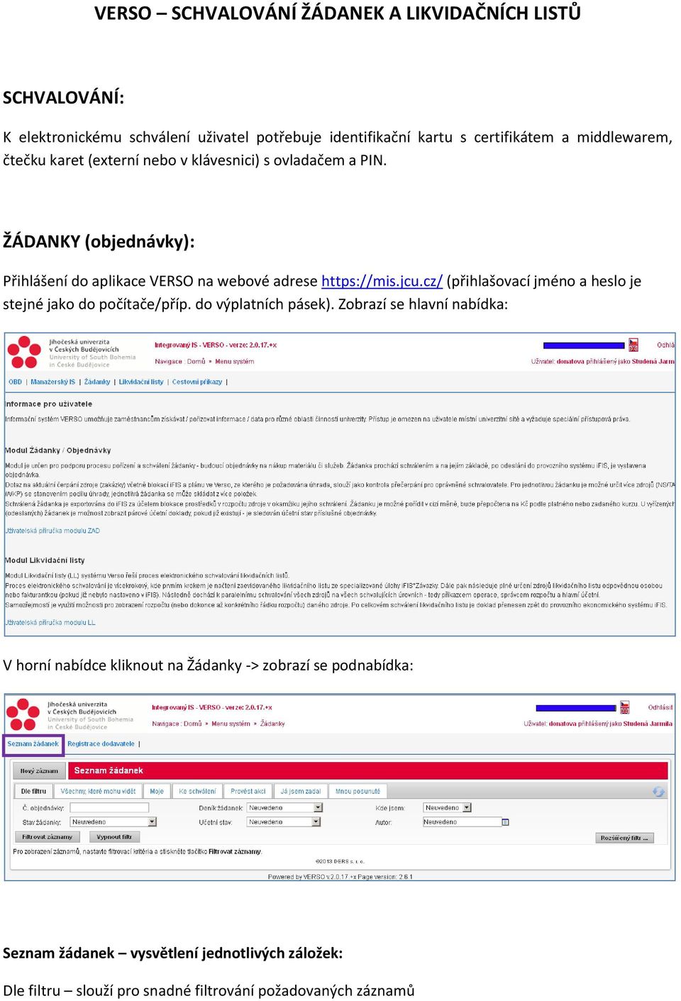 ŽÁDANKY (objednávky): Přihlášení do aplikace VERSO na webové adrese https://mis.jcu.