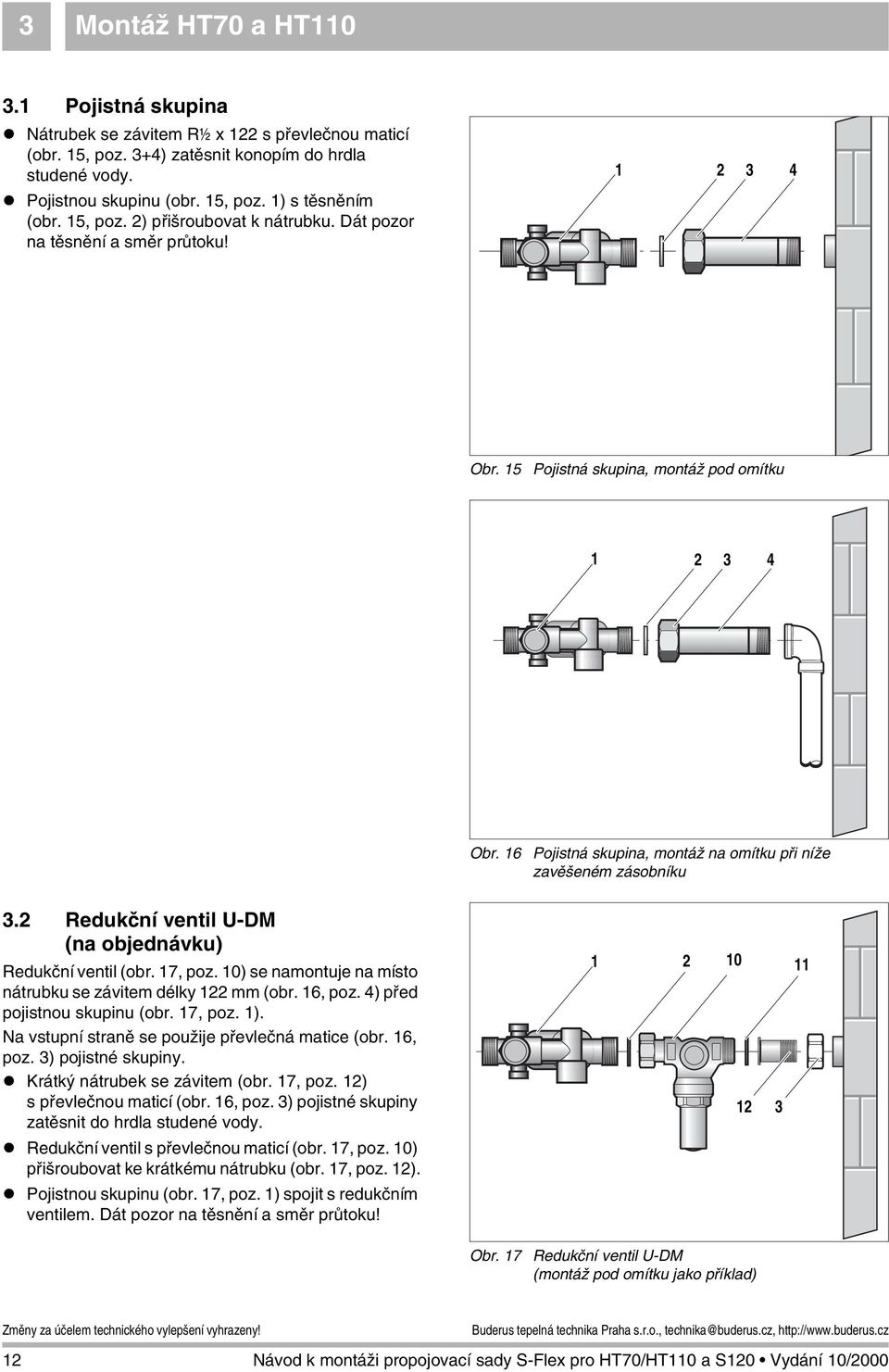 1 Pojistná skupina, montáž na omítku při níže zavěšeném zásobníku 3.2 Redukční ventil U-DM (na objednávku) Redukční ventil (obr. 1, poz.