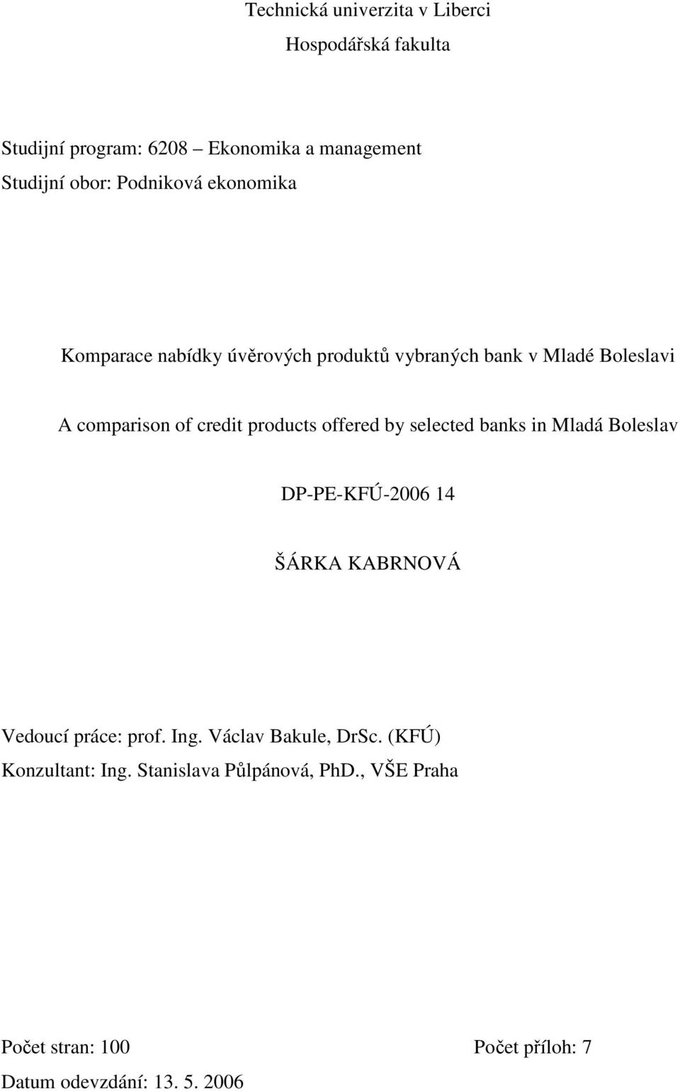 products offered by selected banks in Mladá Boleslav DP-PE-KFÚ-2006 14 ŠÁRKA KABRNOVÁ Vedoucí práce: prof. Ing.