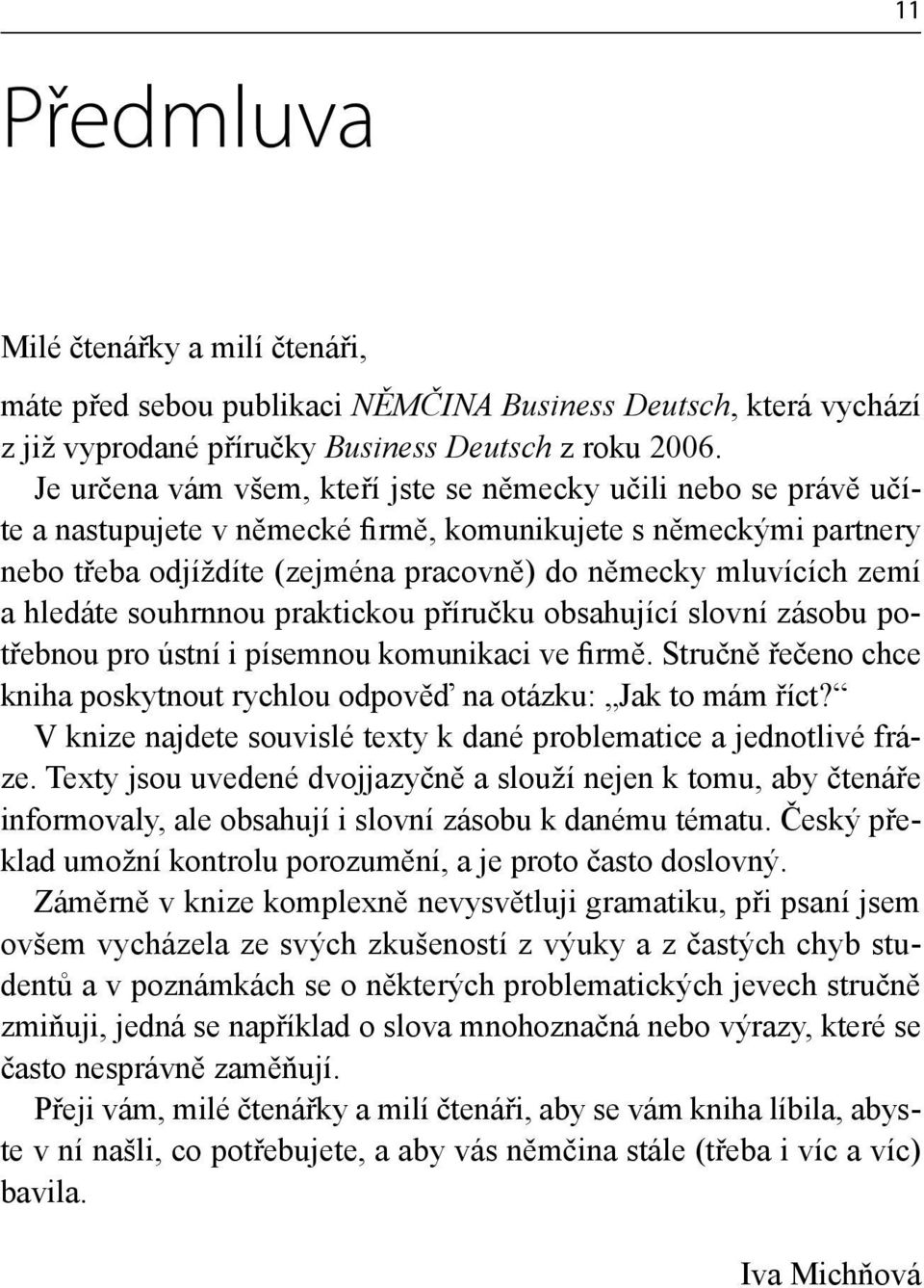 a hledáte souhrnnou praktickou příručku obsahující slovní zásobu potřebnou pro ústní i písemnou komunikaci ve firmě. Stručně řečeno chce kniha poskytnout rychlou odpověď na otázku: Jak to mám říct?