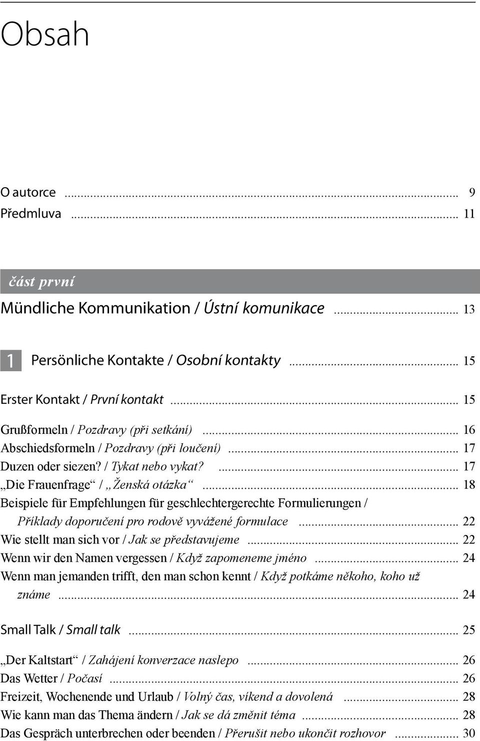 .. 18 Beispiele für Empfehlungen für geschlechtergerechte Formulierungen / Příklady doporučení pro rodově vyvážené formulace... 22 Wie stellt man sich vor / Jak se představujeme.