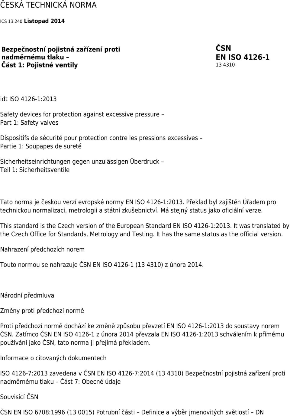 Dispositifs de sécurité pour protection contre les pressions excessives Partie 1: Soupapes de sureté Sicherheitseinrichtungen gegen unzulässigen Überdruck Teil 1: Sicherheitsventile Tato norma je