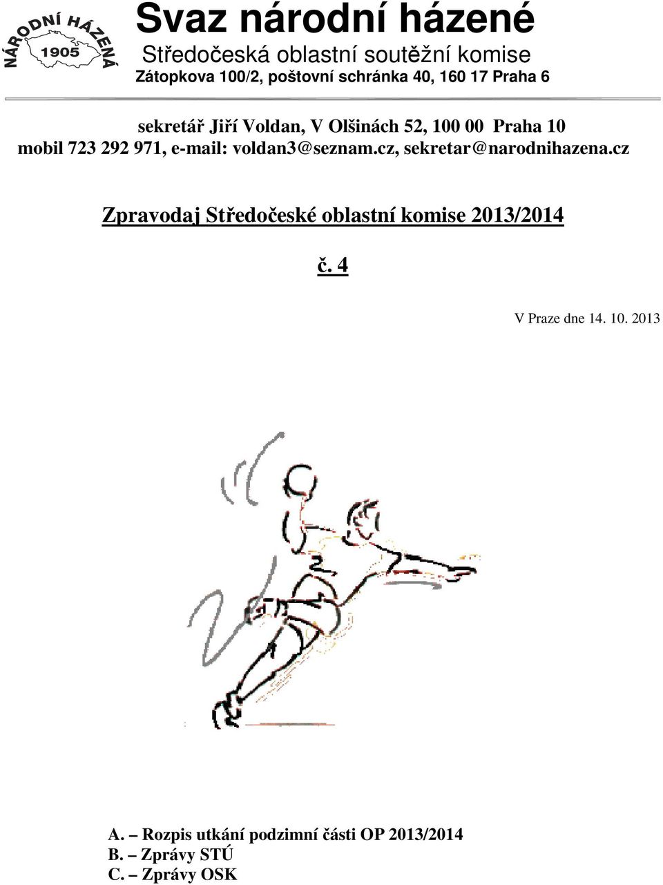 voldan3@seznam.cz, sekretar@narodnihazena.cz Zpravodaj Středočeské oblastní komise 2013/2014 č.