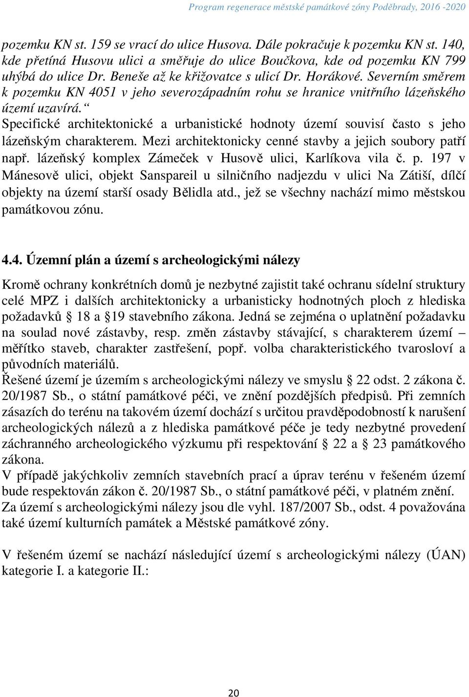 Specifické architektonické a urbanistické hodnoty území souvisí často s jeho lázeňským charakterem. Mezi architektonicky cenné stavby a jejich soubory patří např.