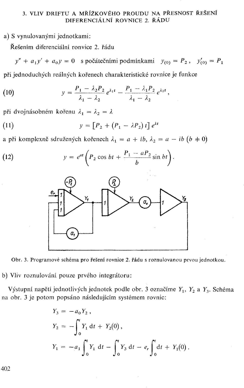 dvojnásobném kořenu A! = X 2 = X (11) j = [P 2 + (P. - XP 2 ) t] e u při komplexně sdružených kořenech X x = + ib X 2 = i'z> (6 #= 0) t (12) y = e p i [ P 2 COS bt + - «p 2 sin bt 1. Obr. 3.