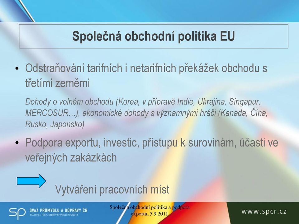 MERCOSUR ), ekonomické dohody s významnými hráči (Kanada, Čína, Rusko, Japonsko) Podpora