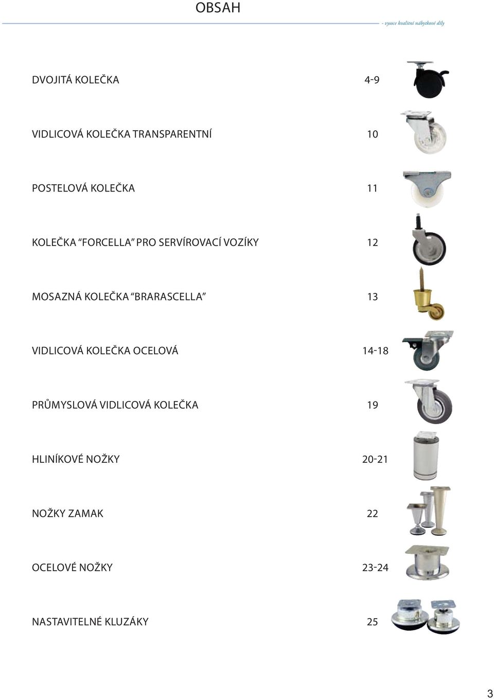 MOSAZNÁ KOLEČKA BRARASCELLA 13 VIDLICOVÁ KOLEČKA OCELOVÁ 14-18 PRŮMYSLOVÁ VIDLICOVÁ