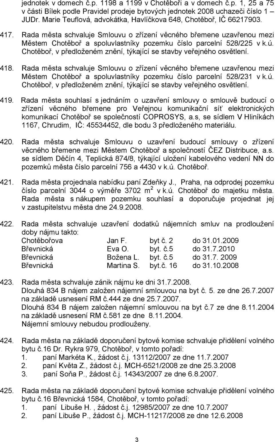 Rada města schvaluje Smlouvu o zřízení věcného břemene uzavřenou mezi Městem Chotěboř a spoluvlastníky pozemku číslo parcelní 528/225 v k.ú.