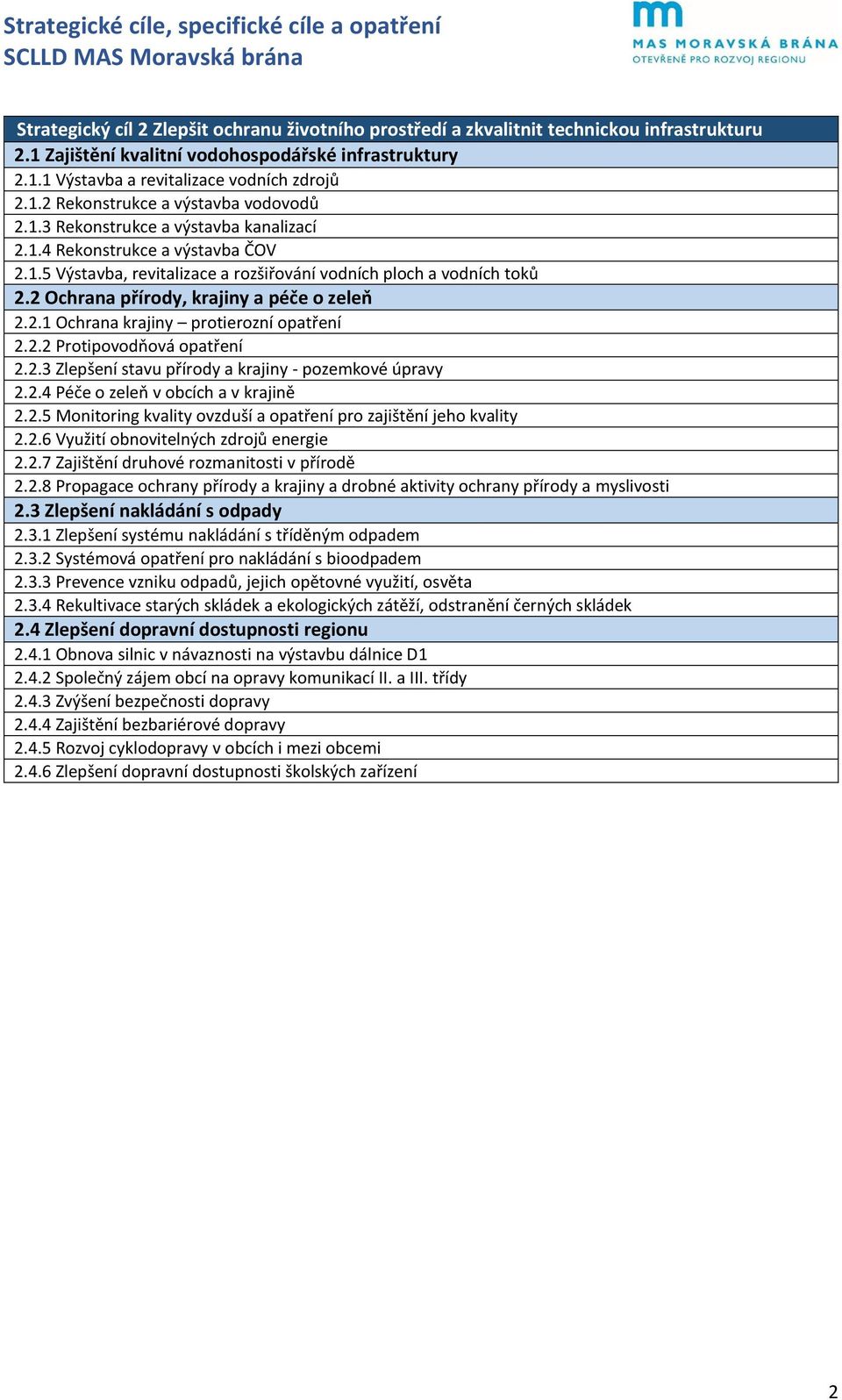 2.2 Protipovodňová opatření 2.2.3 Zlepšení stavu přírody a krajiny - pozemkové úpravy 2.2.4 Péče o zeleň v obcích a v krajině 2.2.5 Monitoring kvality ovzduší a opatření pro zajištění jeho kvality 2.