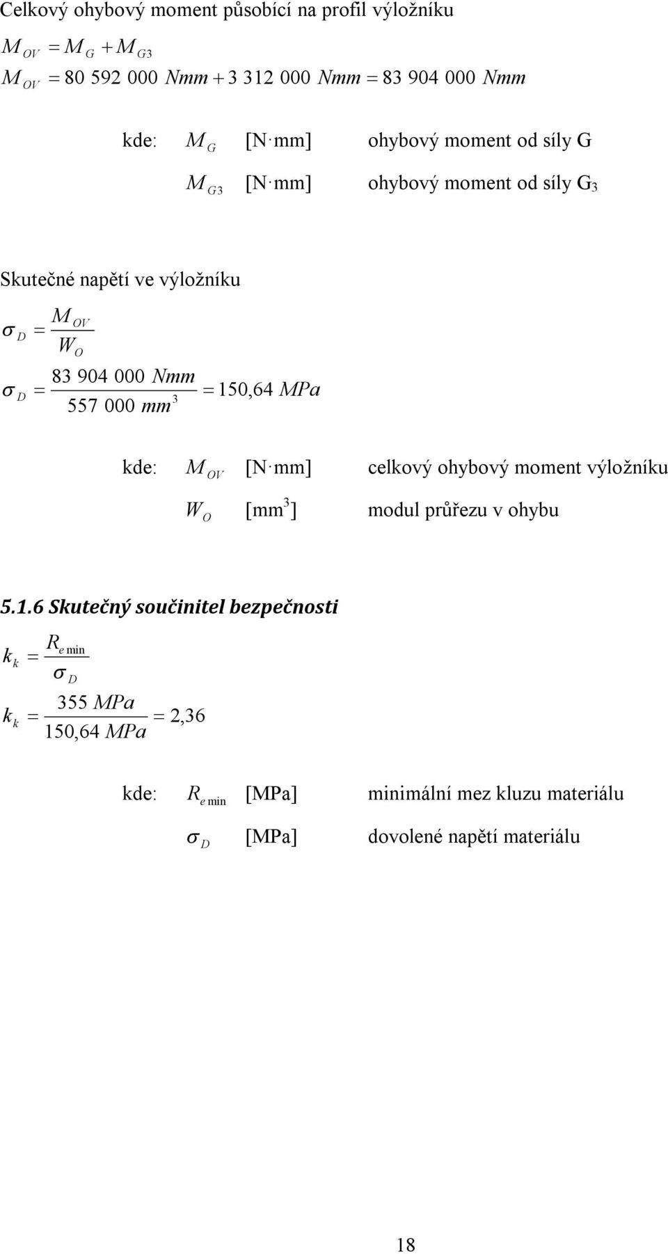 Pa kde: OV [N mm] celkový ohybový moment výložníku W O [mm ] modul půřezu v ohybu 5.